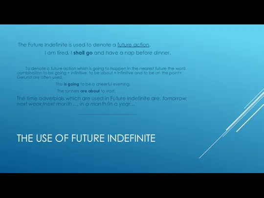 THE USE OF FUTURE INDEFINITE The Future Indefinite is used to