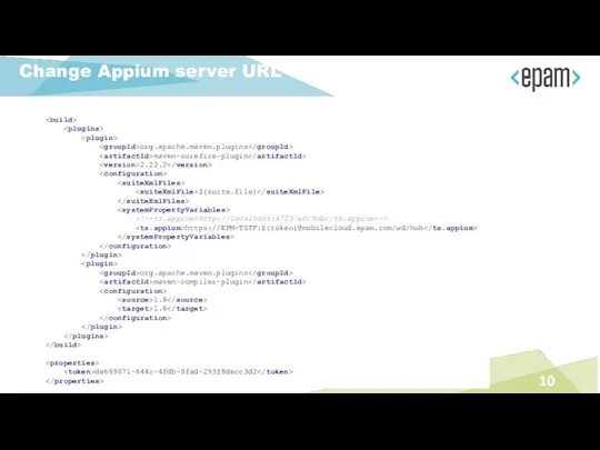 Change Appium server URL org.apache.maven.plugins maven-surefire-plugin 2.22.2 ${suite.file} http://localhost:4723/wd/hub https://EPM-TSTF:${token}@mobilecloud.epam.com/wd/hub org.apache.maven.plugins maven-compiler-plugin 1.8 1.8 de669071-644c-4fdb-9fad-293f8decc3d2