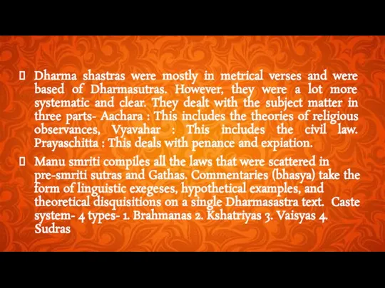 Dharma shastras were mostly in metrical verses and were based of