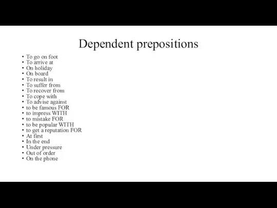 Dependent prepositions To go on foot To arrive at On holiday