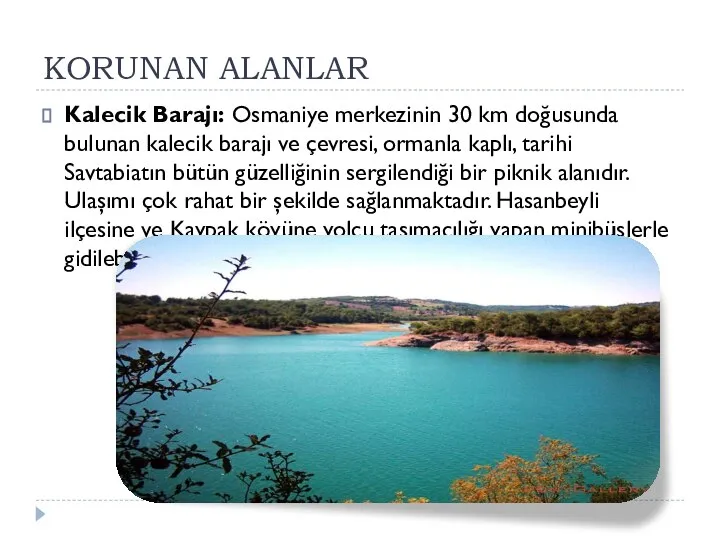 KORUNAN ALANLAR Kalecik Barajı: Osmaniye merkezinin 30 km doğusunda bulunan kalecik