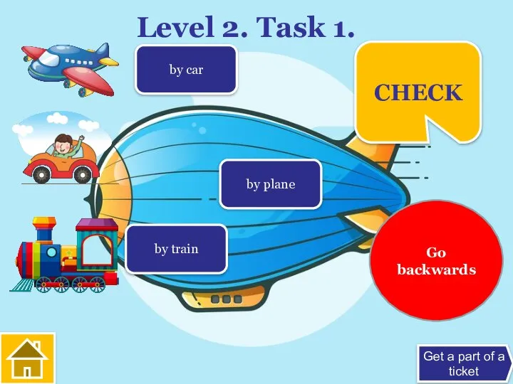 Level 2. Task 1. by plane by car by train Get