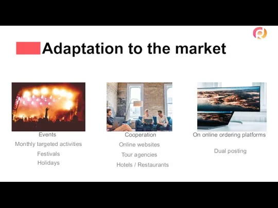 Adaptation to the market Events Monthly targeted activities Festivals Holidays Cooperation