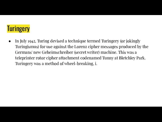 Turingery In July 1942, Turing devised a technique termed Turingery (or