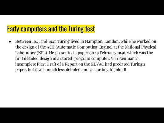 Early computers and the Turing test Between 1945 and 1947, Turing