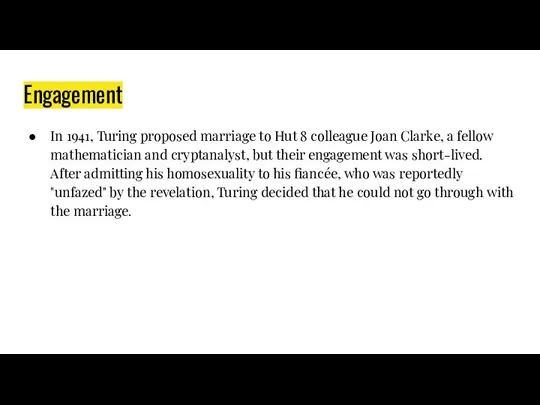 Engagement In 1941, Turing proposed marriage to Hut 8 colleague Joan