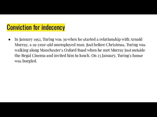 Conviction for indecency In January 1952, Turing was 39 when he