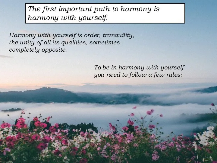 The first important path to harmony is harmony with yourself. Harmony