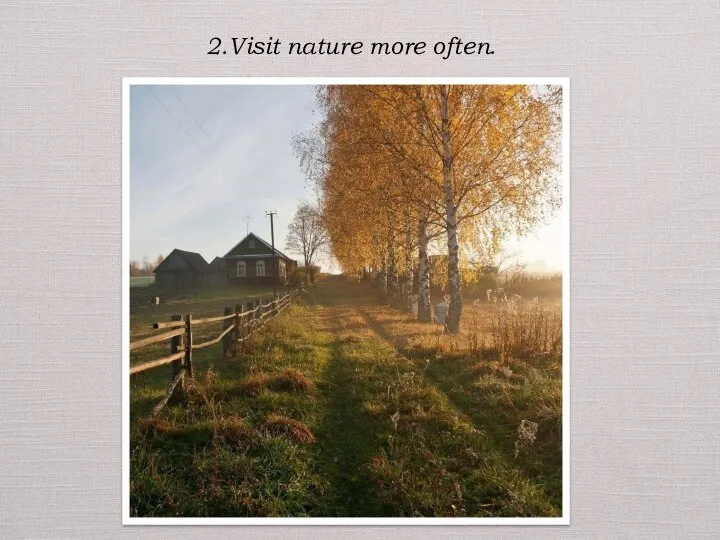 2.Visit nature more often.