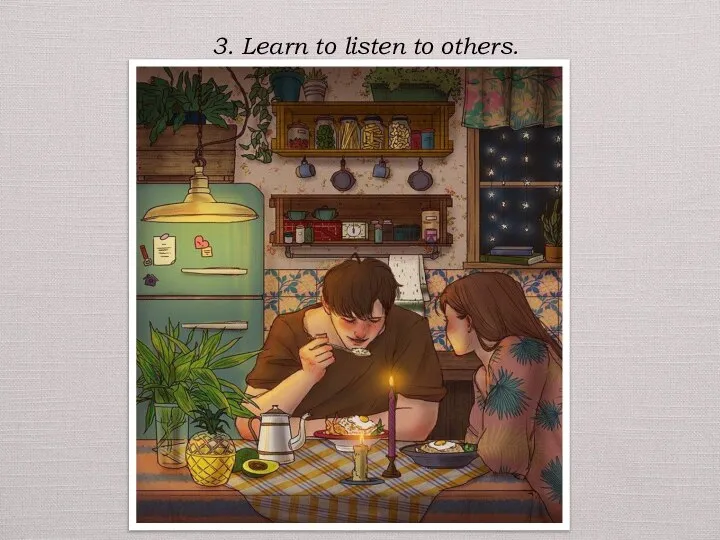 3. Learn to listen to others.