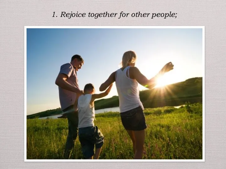 1. Rejoice together for other people;