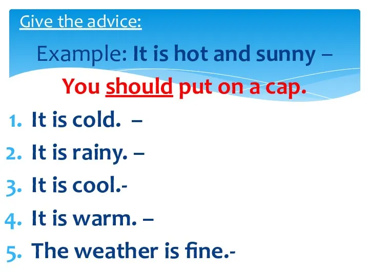 Example: It is hot and sunny – You should put on