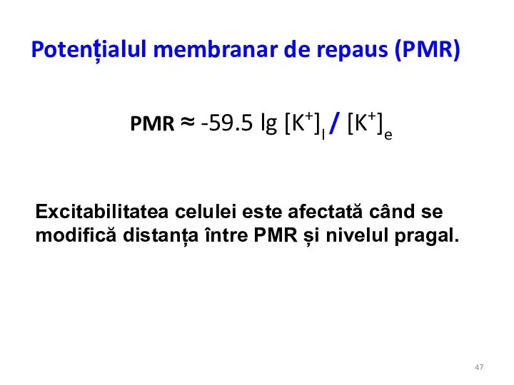 Potențialul membranar de repaus (PMR) PMR ≈ -59.5 lg [K+]I /