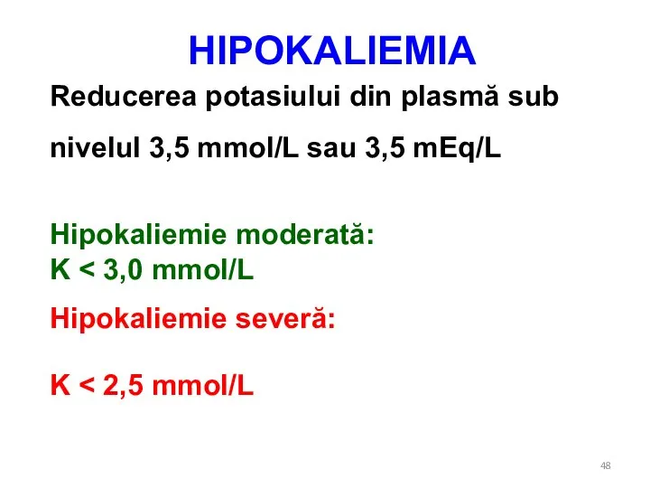 HIPOKALIEMIA Reducerea potasiului din plasmă sub nivelul 3,5 mmol/L sau 3,5