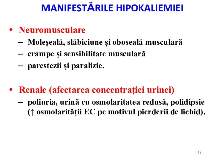 MANIFESTĂRILE HIPOKALIEMIEI Neuromusculare Moleșeală, slăbiciune și oboseală musculară crampe și sensibilitate