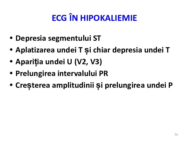 ECG ÎN HIPOKALIEMIE Depresia segmentului ST Aplatizarea undei T și chiar