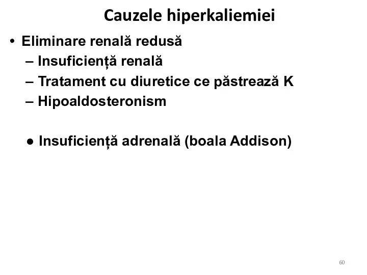 Cauzele hiperkaliemiei Eliminare renală redusă Insuficiență renală Tratament cu diuretice ce