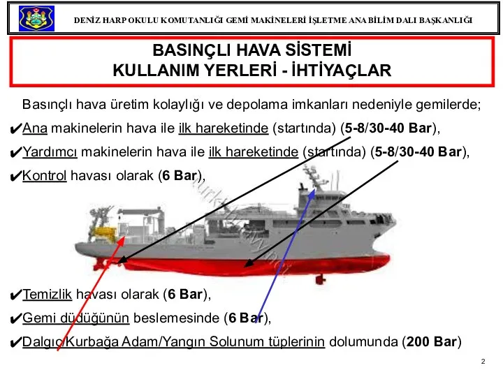 Basınçlı hava üretim kolaylığı ve depolama imkanları nedeniyle gemilerde; Ana makinelerin