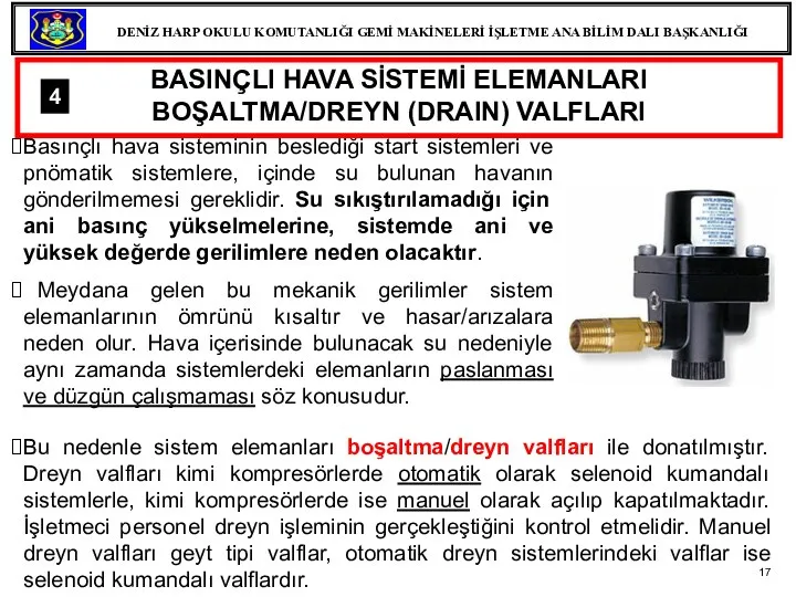 Basınçlı hava sisteminin beslediği start sistemleri ve pnömatik sistemlere, içinde su