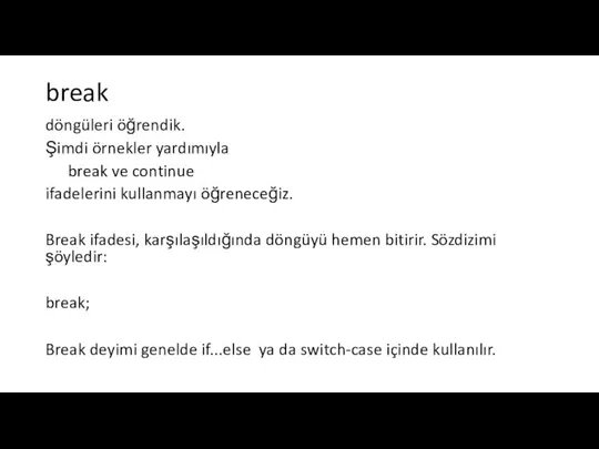 break döngüleri öğrendik. Şimdi örnekler yardımıyla break ve continue ifadelerini kullanmayı