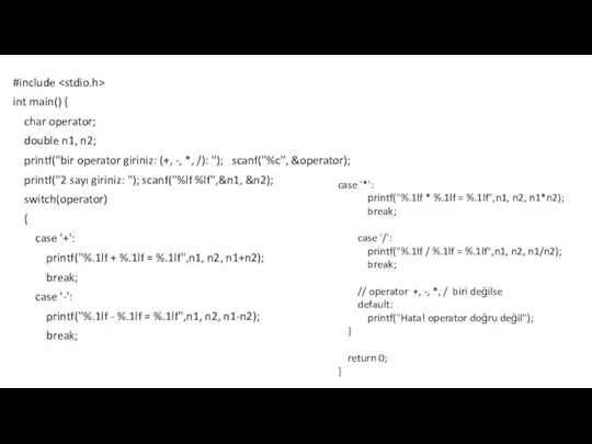 #include int main() { char operator; double n1, n2; printf("bir operator