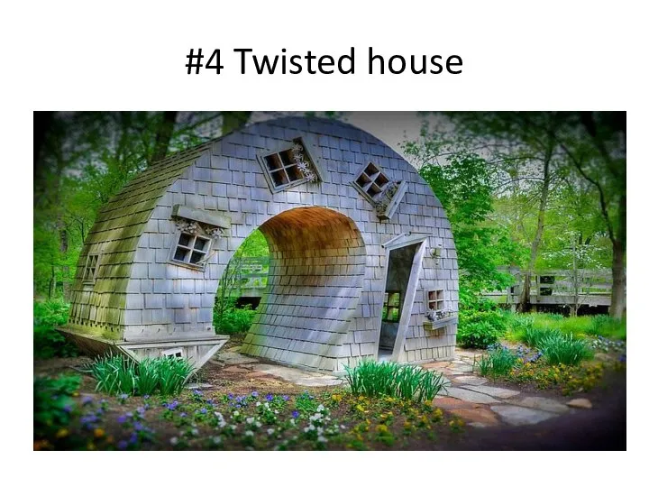 #4 Twisted house