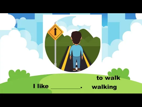 I like __________. to walk walking