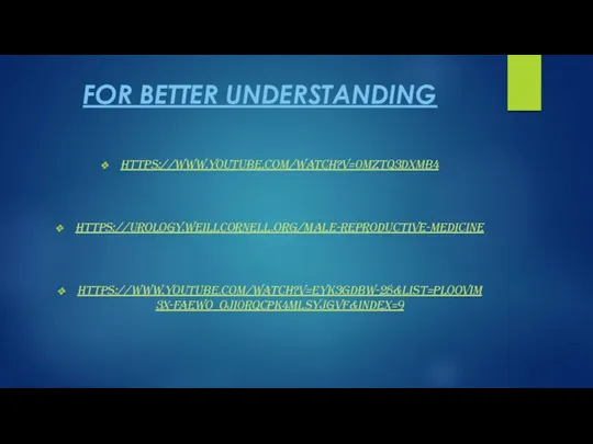 FOR BETTER UNDERSTANDING https://www.youtube.com/watch?v=0Mztq3dxMB4 https://urology.weillcornell.org/male-reproductive-medicine https://www.youtube.com/watch?v=eYk3GdBw-28&list=PLOovIM3x-FAewo_oJI0RqcPk4MlSYjgVF&index=9