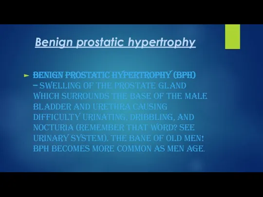 Benign prostatic hypertrophy Benign prostatic hypertrophy (BPH) – swelling of the