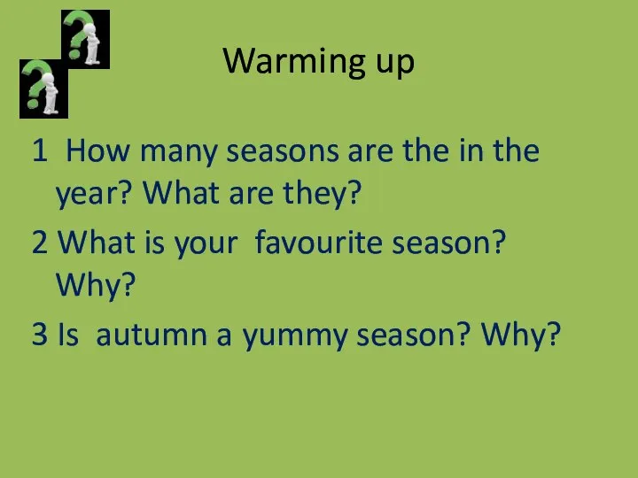 Warming up 1 How many seasons are the in the year?