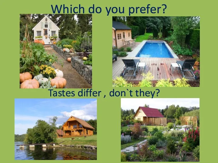 Which do you prefer? Tastes differ , don`t they?