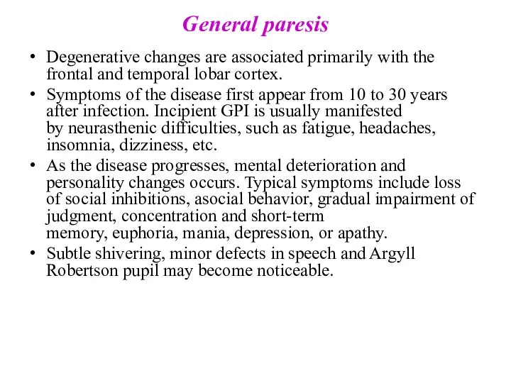General paresis Degenerative changes are associated primarily with the frontal and