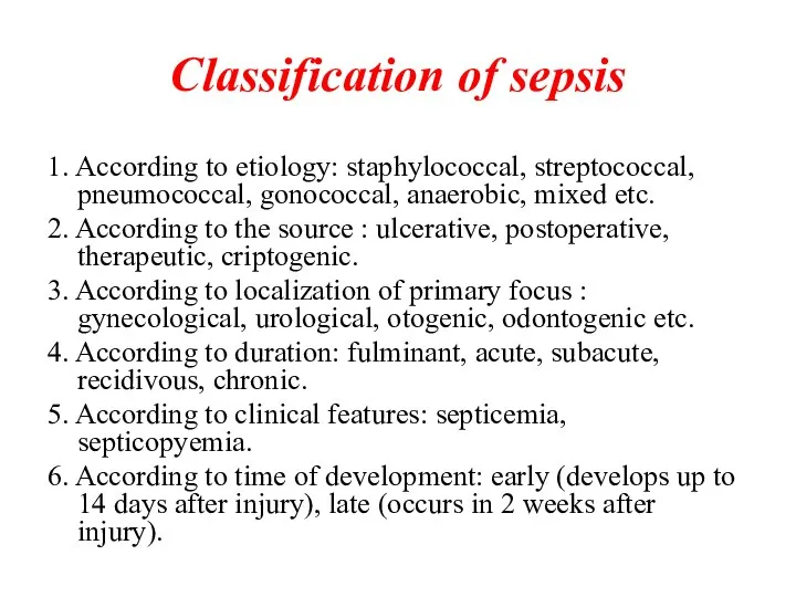 Classification of sepsis 1. According to etiology: staphylococcal, streptococcal, pneumococcal, gonococcal,