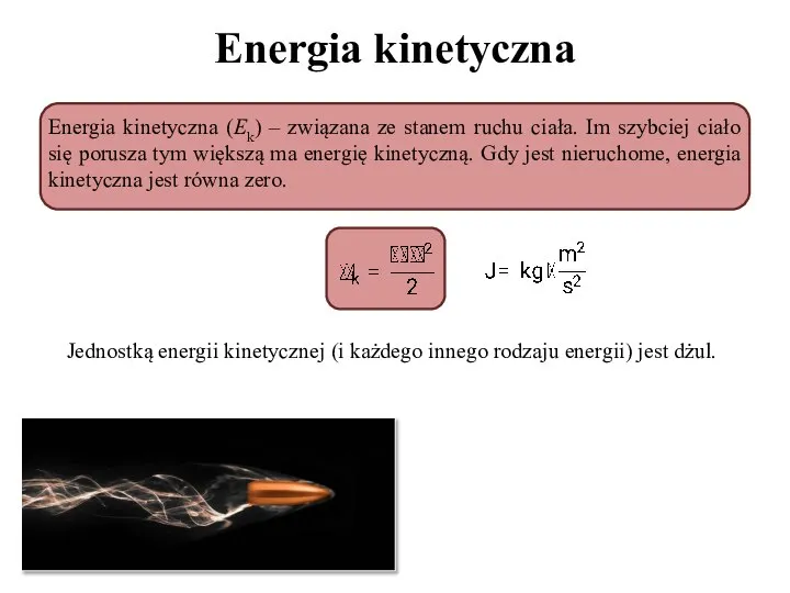 Energia kinetyczna Energia kinetyczna (Ek) – związana ze stanem ruchu ciała.