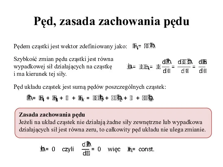 Pęd, zasada zachowania pędu Pędem cząstki jest wektor zdefiniowany jako: Szybkość