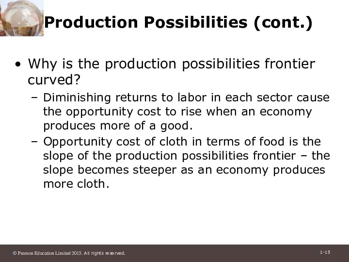 Production Possibilities (cont.) Why is the production possibilities frontier curved? Diminishing