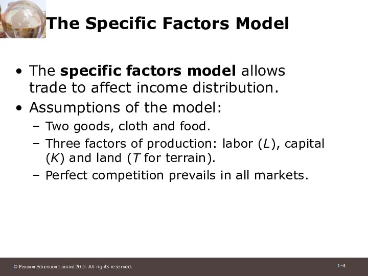 The Specific Factors Model The specific factors model allows trade to