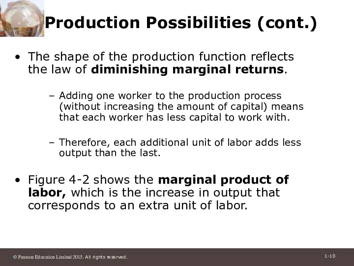 Production Possibilities (cont.) The shape of the production function reflects the