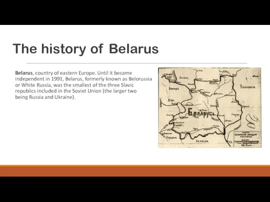 The history of Belarus Belarus, country of eastern Europe. Until it