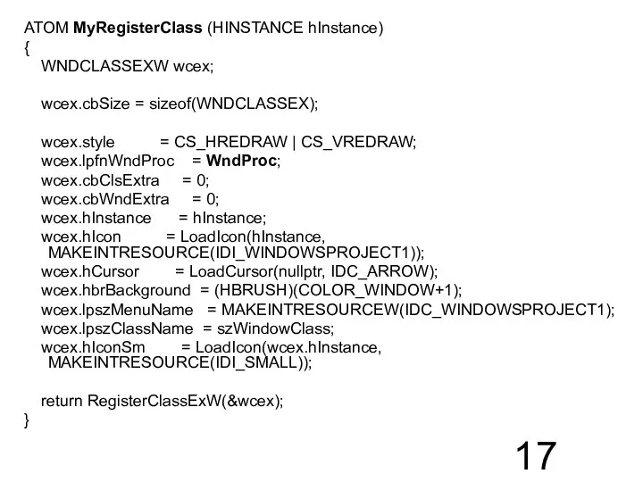 ATOM MyRegisterClass (HINSTANCE hInstance) { WNDCLASSEXW wcex; wcex.cbSize = sizeof(WNDCLASSEX); wcex.style