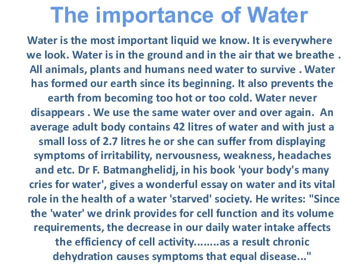 Water is the most important liquid we know. It is everywhere