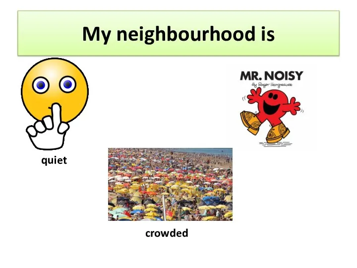 My neighbourhood is quiet crowded