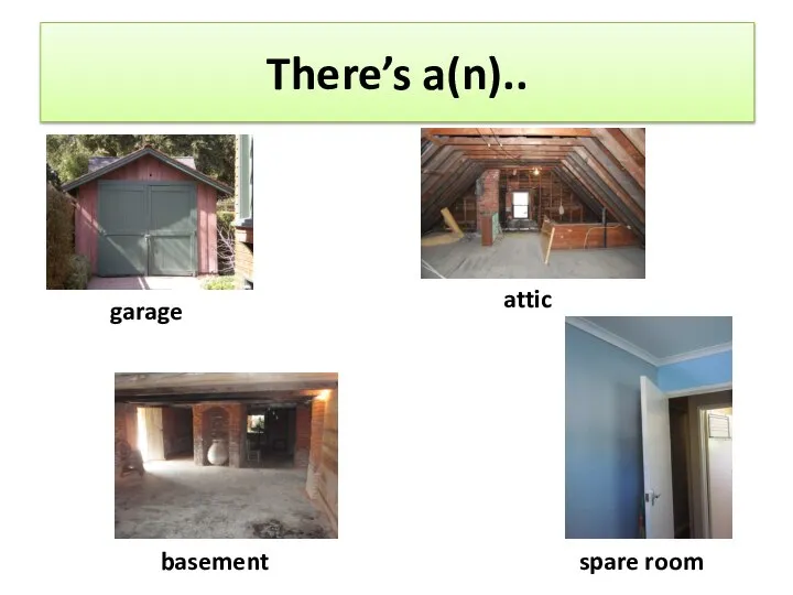 There’s a(n).. garage attic basement spare room