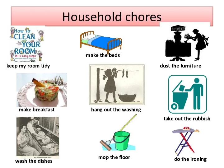 Household chores keep my room tidy do the ironing take out