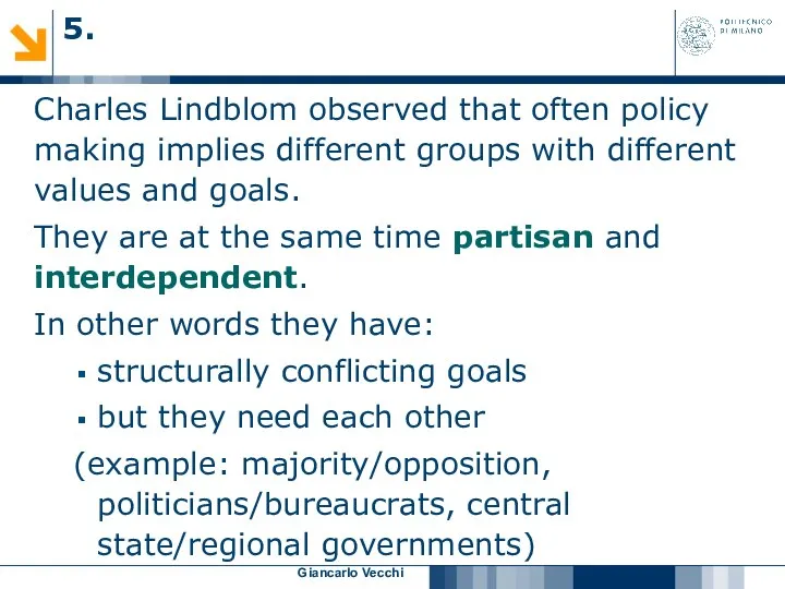 Giancarlo Vecchi Charles Lindblom observed that often policy making implies different