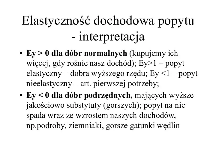 Elastyczność dochodowa popytu - interpretacja Ey > 0 dla dóbr normalnych