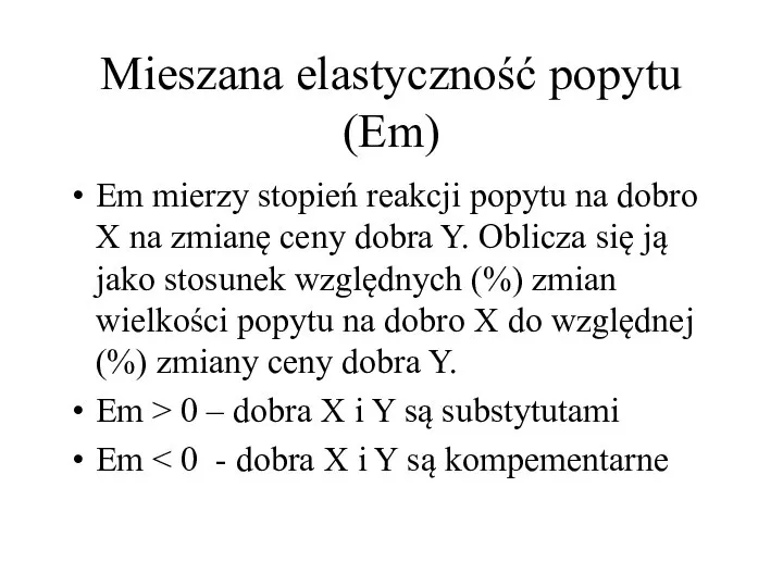 Mieszana elastyczność popytu (Em) Em mierzy stopień reakcji popytu na dobro