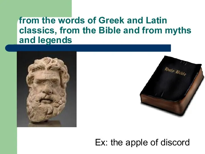 from the words of Greek and Latin classics, from the Bible