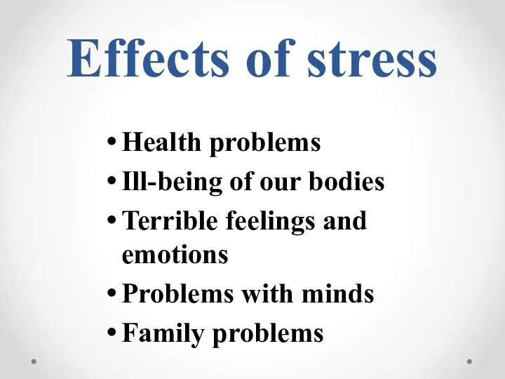 Effects of stress Health problems Ill-being of our bodies Terrible feelings