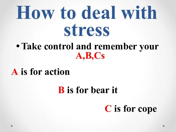 How to deal with stress Take control and remember your A,B,Cs